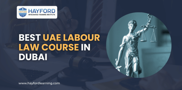 Best UAE Labour Law Course in Dubai (2025): A Guide for HR Managers