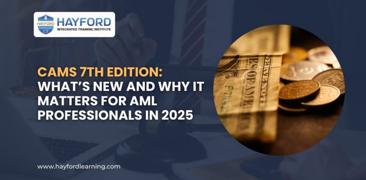 CAMS 7th Edition: What’s New and Why It Matters for AML Professionals in 2025